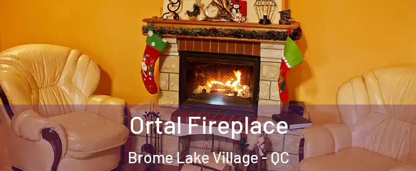  Ortal Fireplace Brome Lake Village - QC