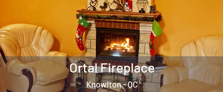  Ortal Fireplace Knowlton - QC