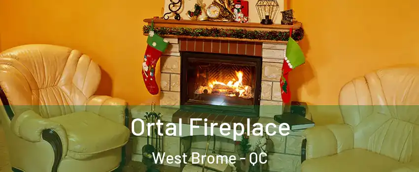  Ortal Fireplace West Brome - QC
