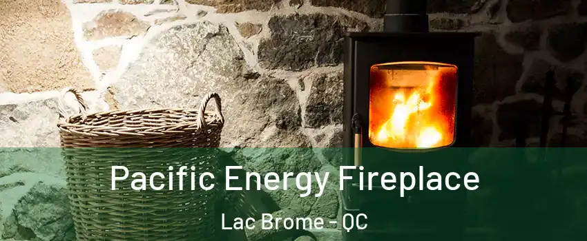  Pacific Energy Fireplace Lac Brome - QC