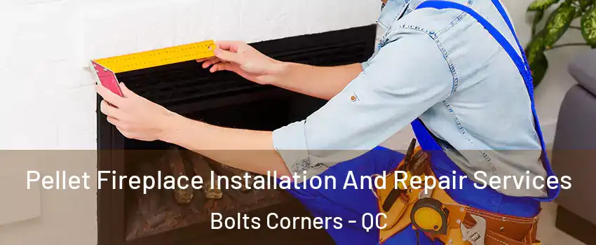  Pellet Fireplace Installation And Repair Services Bolts Corners - QC