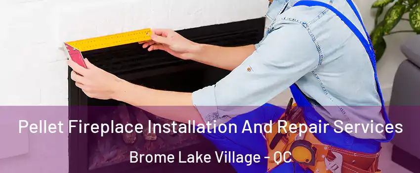  Pellet Fireplace Installation And Repair Services Brome Lake Village - QC