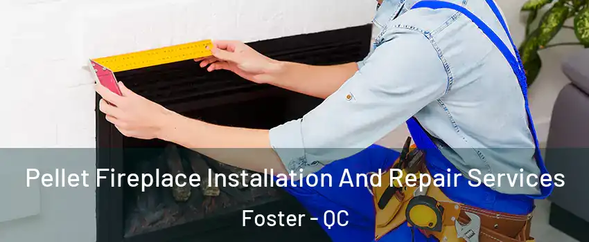  Pellet Fireplace Installation And Repair Services Foster - QC