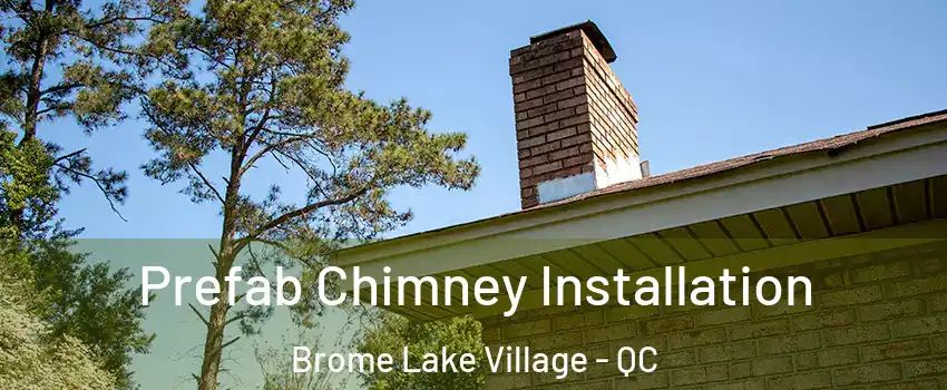  Prefab Chimney Installation Brome Lake Village - QC