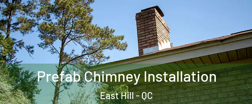  Prefab Chimney Installation East Hill - QC