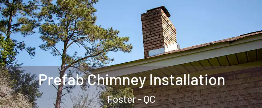  Prefab Chimney Installation Foster - QC