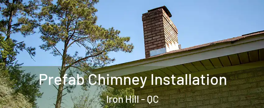  Prefab Chimney Installation Iron Hill - QC