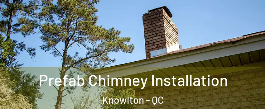  Prefab Chimney Installation Knowlton - QC
