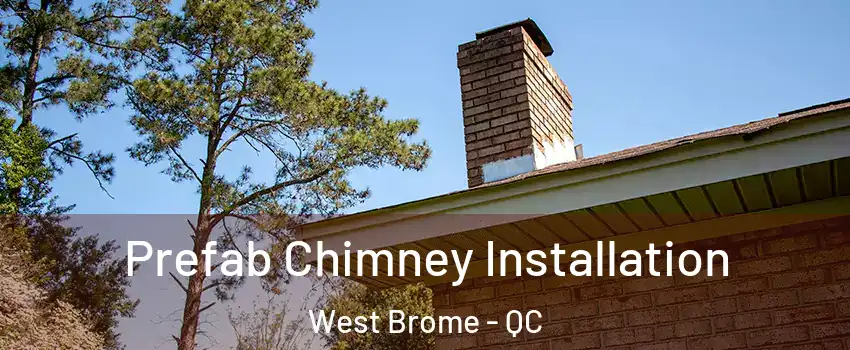  Prefab Chimney Installation West Brome - QC