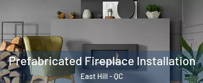  Prefabricated Fireplace Installation East Hill - QC