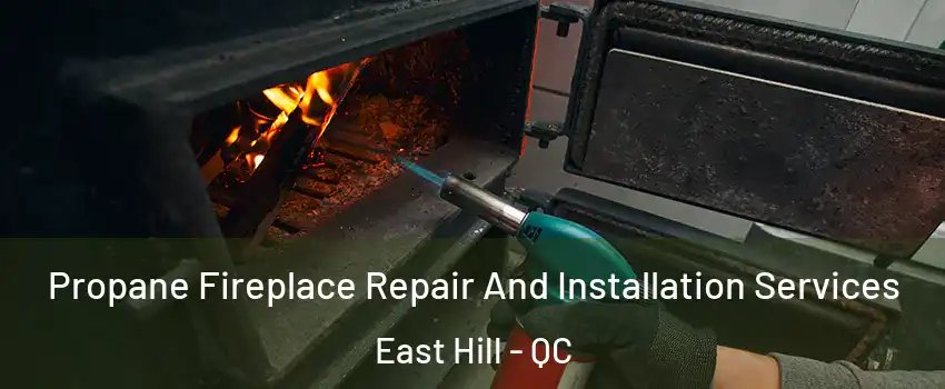  Propane Fireplace Repair And Installation Services East Hill - QC