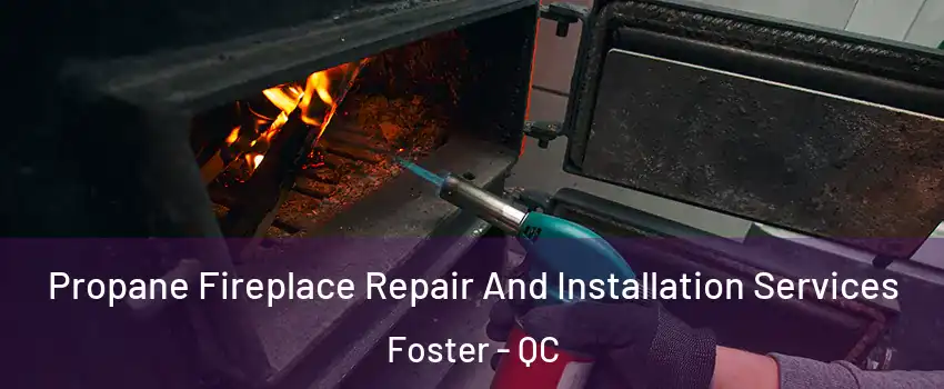  Propane Fireplace Repair And Installation Services Foster - QC