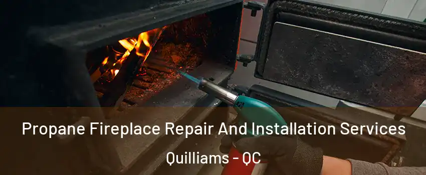  Propane Fireplace Repair And Installation Services Quilliams - QC