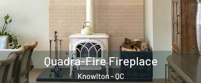  Quadra-Fire Fireplace Knowlton - QC