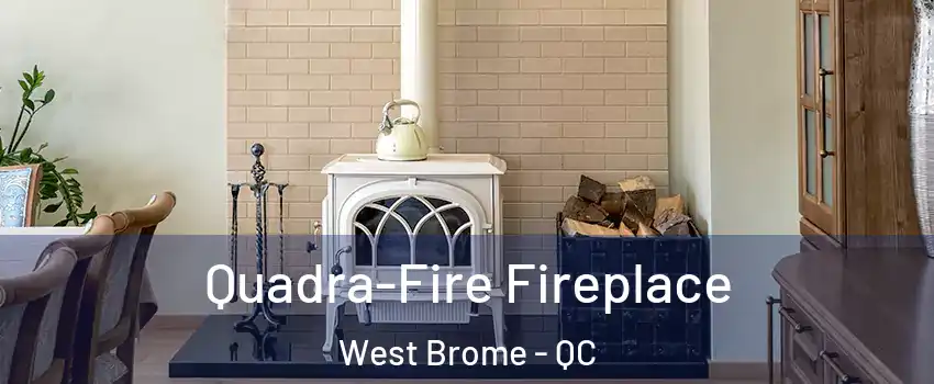  Quadra-Fire Fireplace West Brome - QC