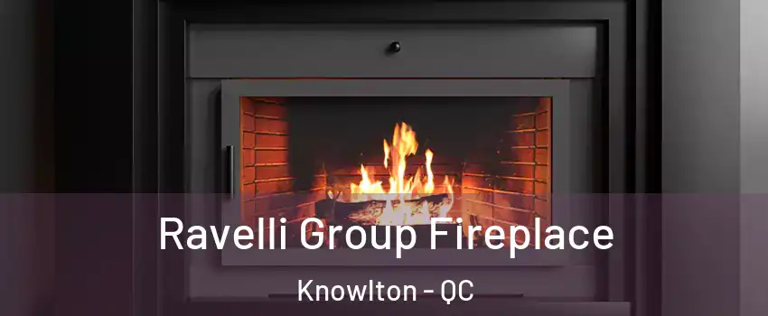  Ravelli Group Fireplace Knowlton - QC