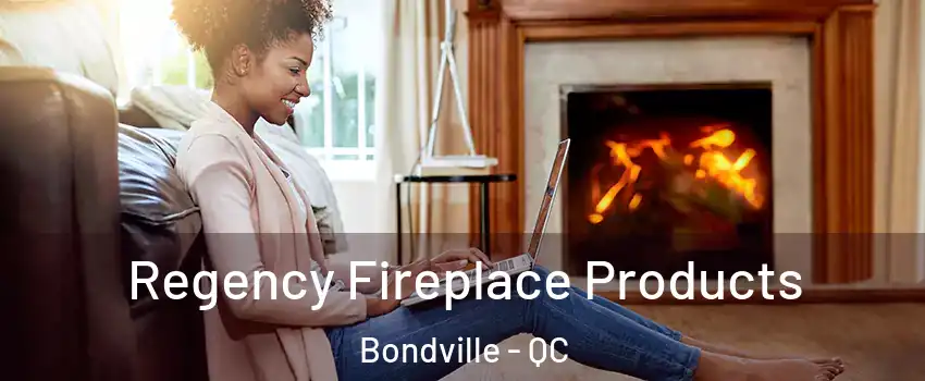  Regency Fireplace Products Bondville - QC