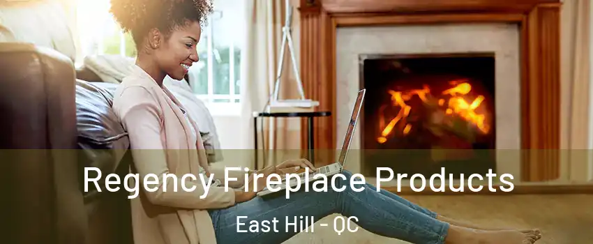  Regency Fireplace Products East Hill - QC