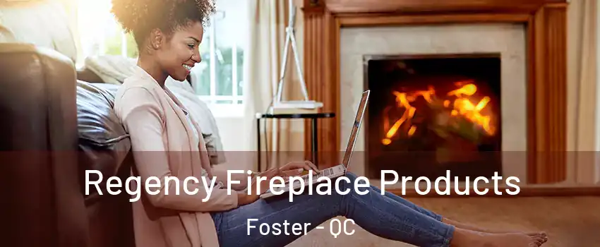  Regency Fireplace Products Foster - QC