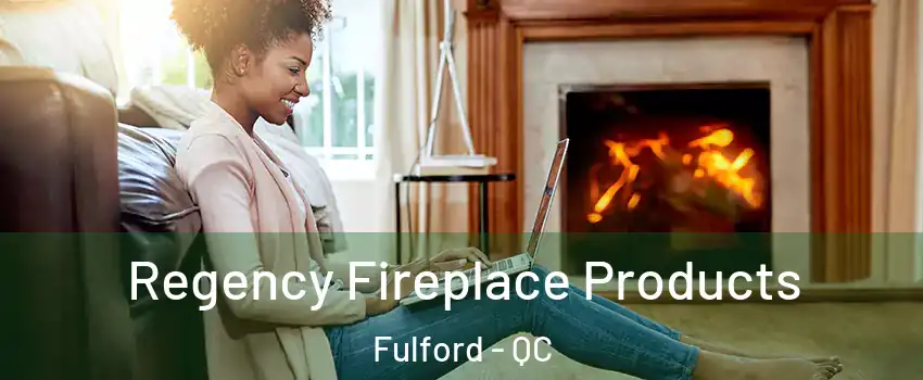  Regency Fireplace Products Fulford - QC