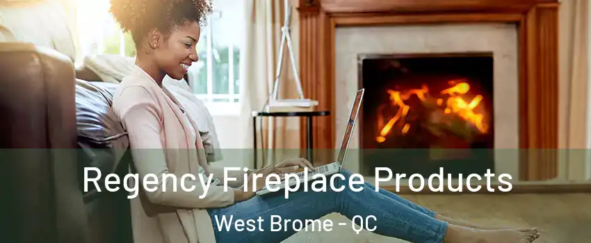  Regency Fireplace Products West Brome - QC