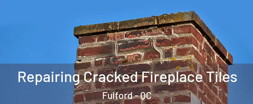  Repairing Cracked Fireplace Tiles Fulford - QC