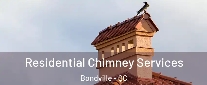  Residential Chimney Services Bondville - QC