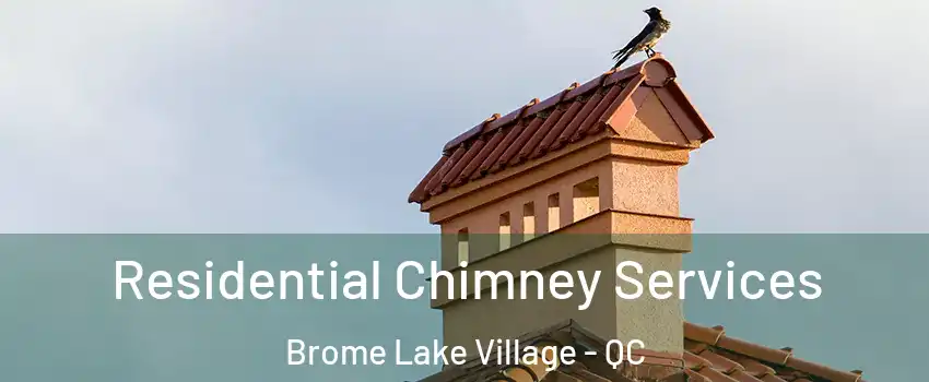  Residential Chimney Services Brome Lake Village - QC