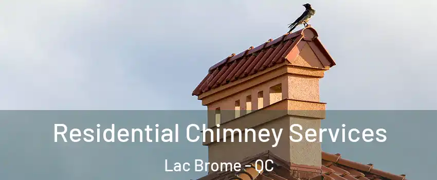  Residential Chimney Services Lac Brome - QC
