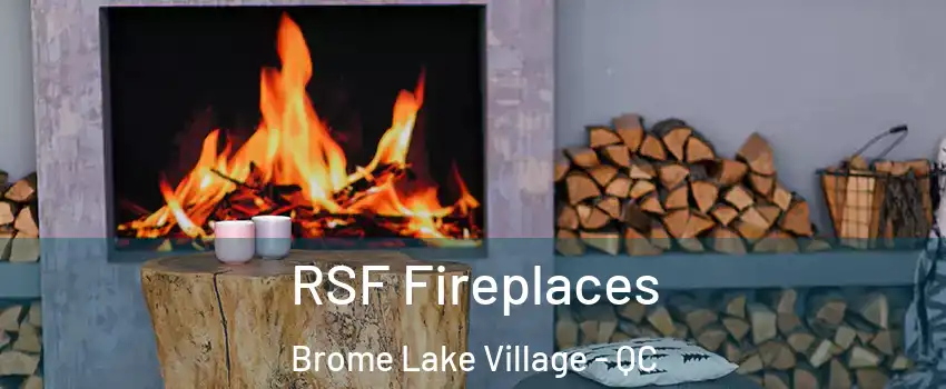  RSF Fireplaces Brome Lake Village - QC