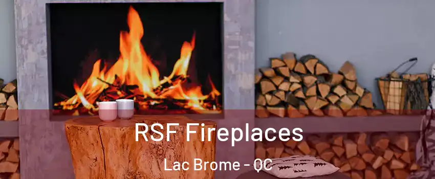  RSF Fireplaces Lac Brome - QC