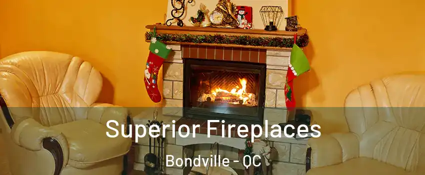  Superior Fireplaces Bondville - QC