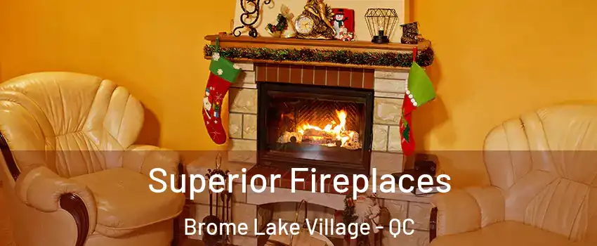 Superior Fireplaces Brome Lake Village - QC