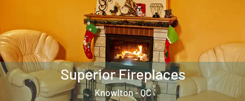 Superior Fireplaces Knowlton - QC