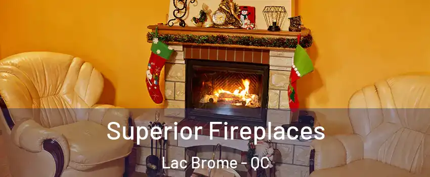  Superior Fireplaces Lac Brome - QC