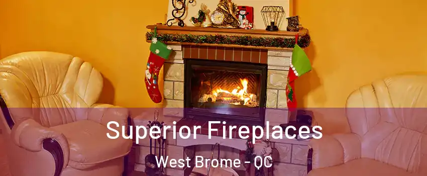  Superior Fireplaces West Brome - QC