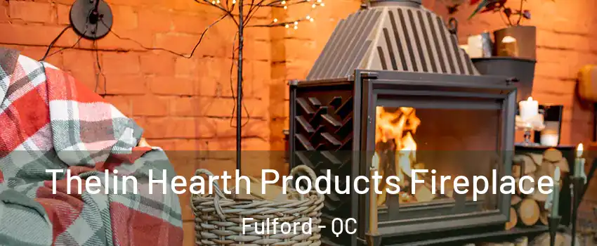  Thelin Hearth Products Fireplace Fulford - QC