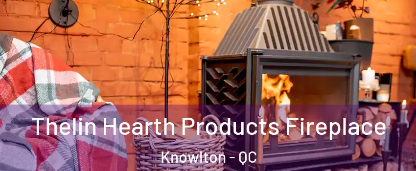  Thelin Hearth Products Fireplace Knowlton - QC