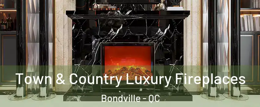  Town & Country Luxury Fireplaces Bondville - QC