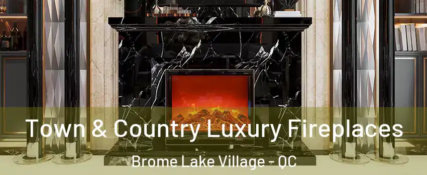  Town & Country Luxury Fireplaces Brome Lake Village - QC