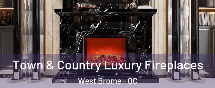  Town & Country Luxury Fireplaces West Brome - QC