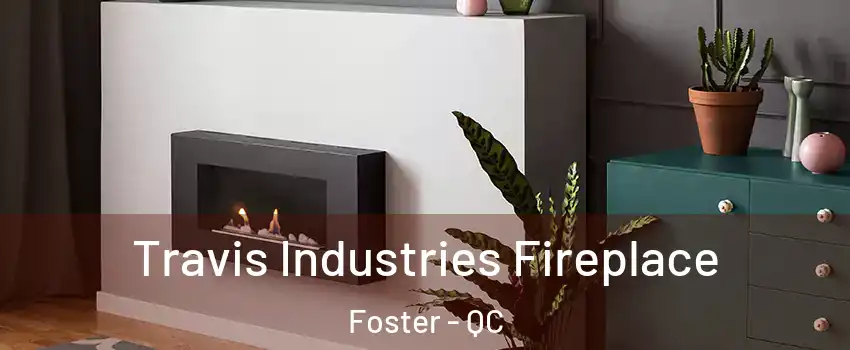  Travis Industries Fireplace Foster - QC