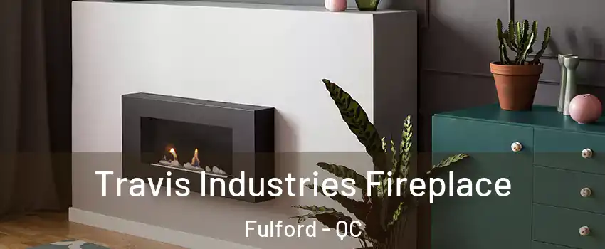  Travis Industries Fireplace Fulford - QC
