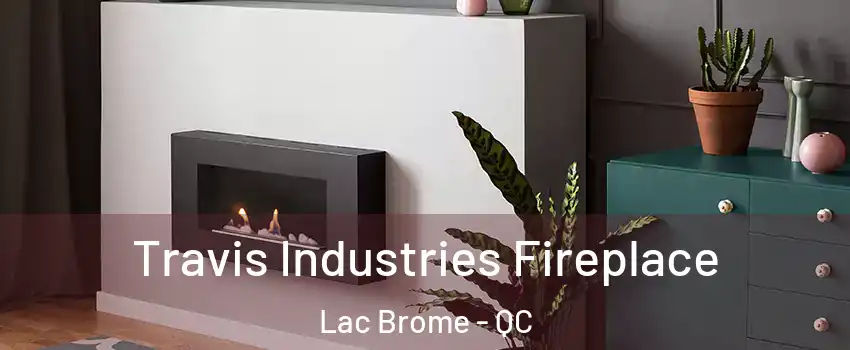  Travis Industries Fireplace Lac Brome - QC