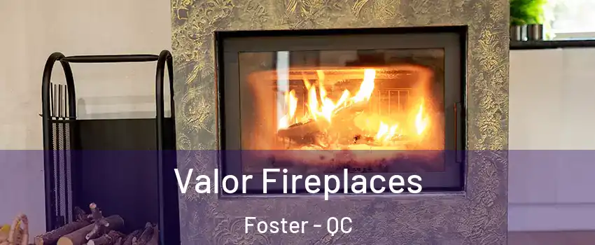  Valor Fireplaces Foster - QC