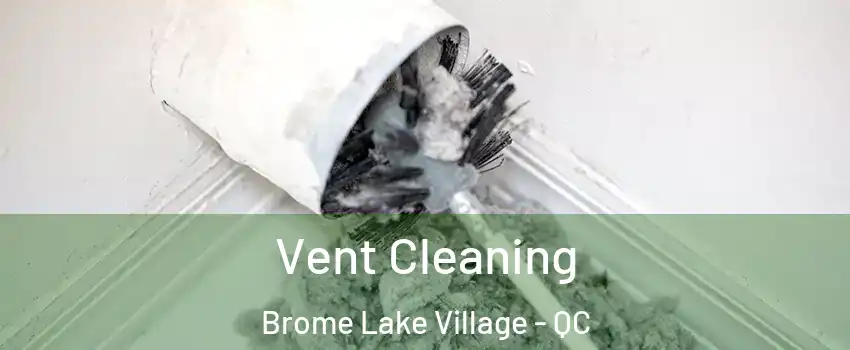  Vent Cleaning Brome Lake Village - QC