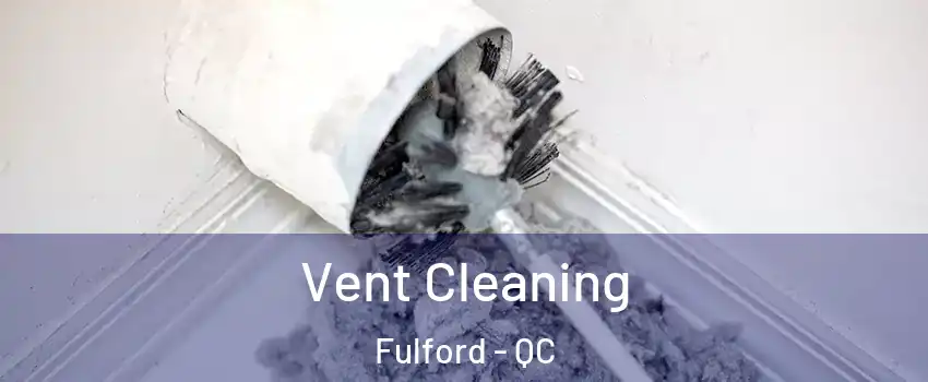  Vent Cleaning Fulford - QC