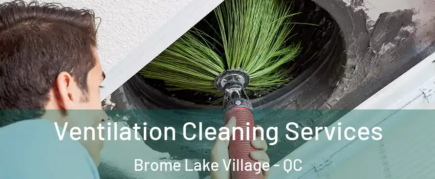 Ventilation Cleaning Services Brome Lake Village - QC