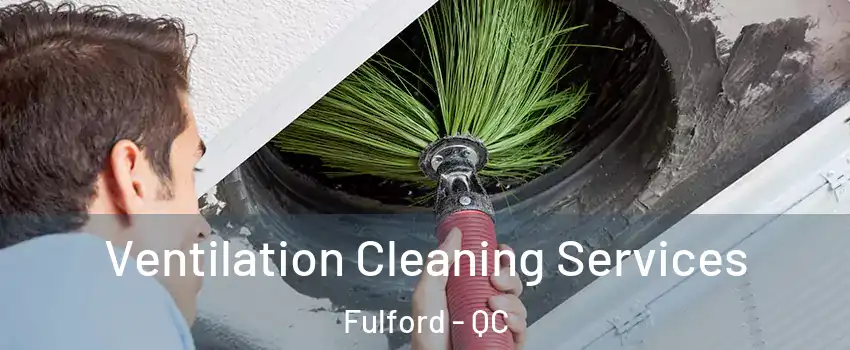  Ventilation Cleaning Services Fulford - QC