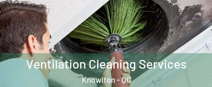  Ventilation Cleaning Services Knowlton - QC